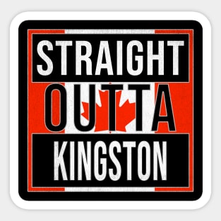 Straight Outta Kingston - Gift for Canadian From Kingston Ontario Sticker